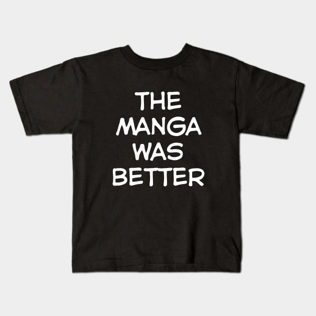 The Manga was Better Kids T-Shirt by Teeworthy Designs